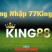 đăng nhập 77king88